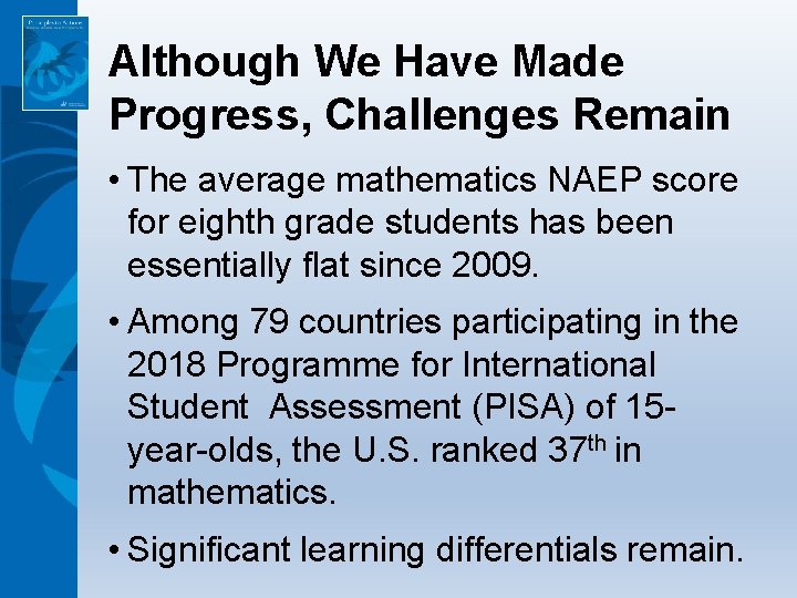 Although We Have Made Progress, Challenges Remain • The average mathematics NAEP score for