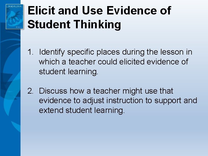 Elicit and Use Evidence of Student Thinking 1. Identify specific places during the lesson
