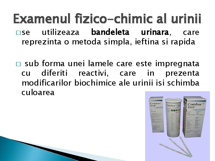 Examenul fizico-chimic al urinii � se utilizeaza bandeleta urinara, care reprezinta o metoda simpla,