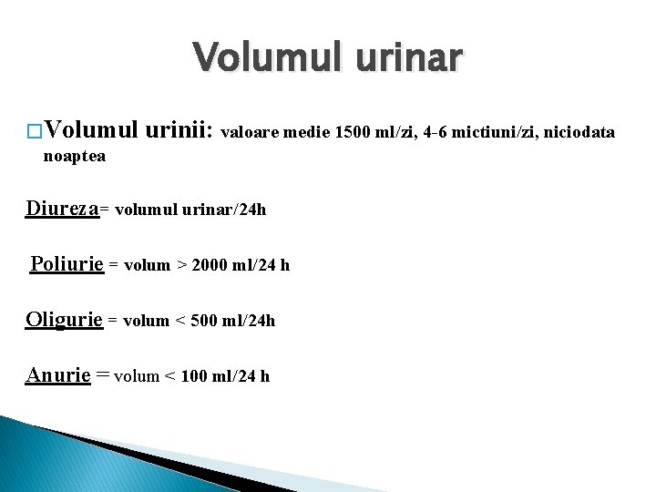 Volumul urinar � Volumul noaptea urinii: valoare medie 1500 ml/zi, 4 -6 mictiuni/zi, niciodata