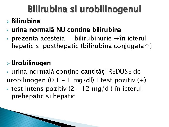Bilirubina si urobilinogenul Ø Bilirubina • • urina normală NU contine bilirubina prezenta acesteia