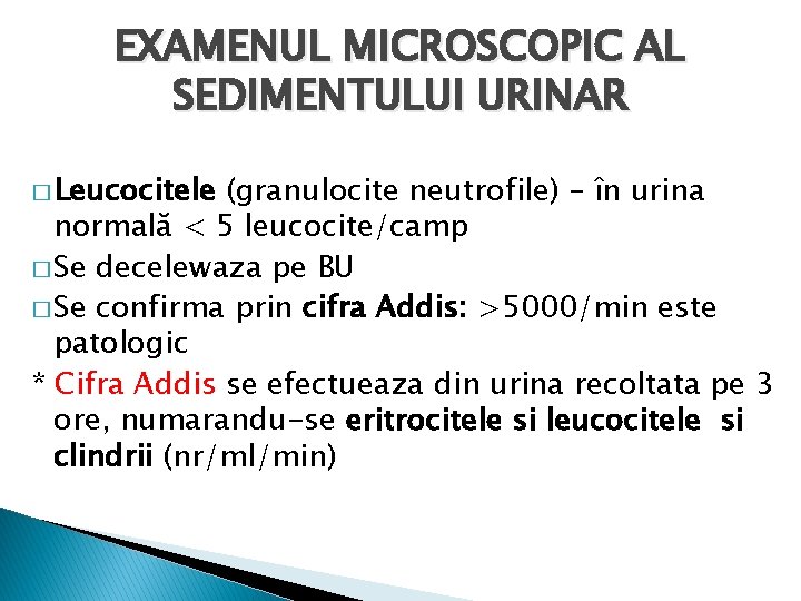 EXAMENUL MICROSCOPIC AL SEDIMENTULUI URINAR � Leucocitele (granulocite neutrofile) – în urina normală <