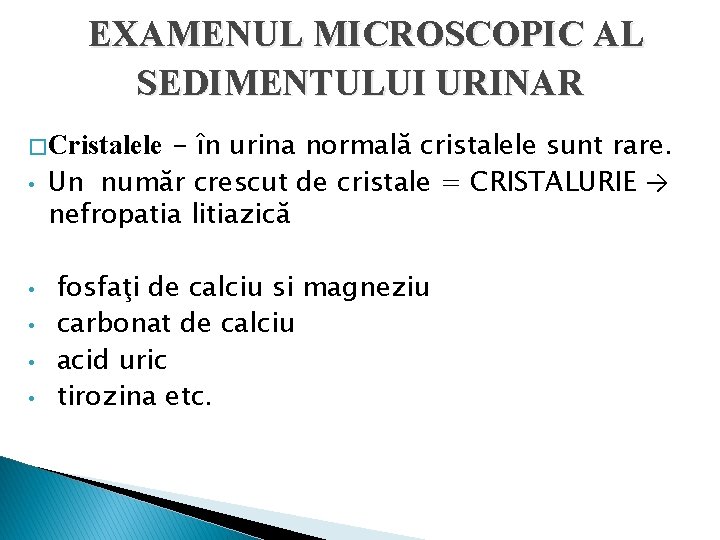 EXAMENUL MICROSCOPIC AL SEDIMENTULUI URINAR - în urina normală cristalele sunt rare. Un număr