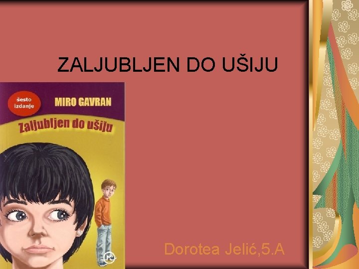 ZALJUBLJEN DO UŠIJU Dorotea Jelić, 5. A 