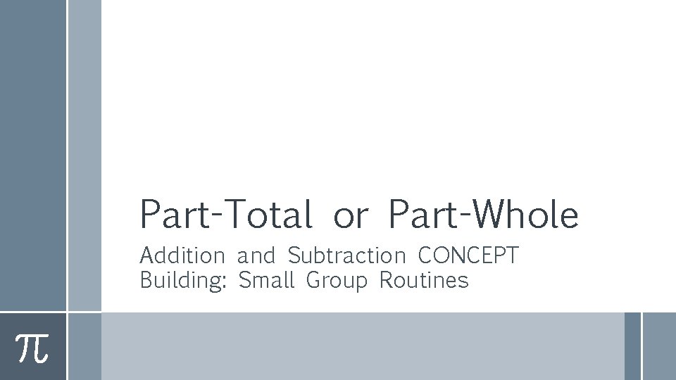 Part-Total or Part-Whole Addition and Subtraction CONCEPT Building: Small Group Routines 