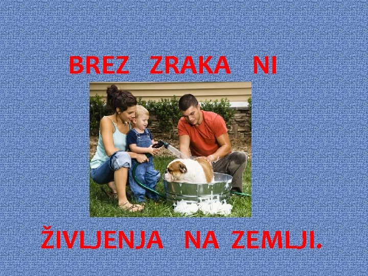 BREZ ZRAKA NI ŽIVLJENJA NA ZEMLJI. 