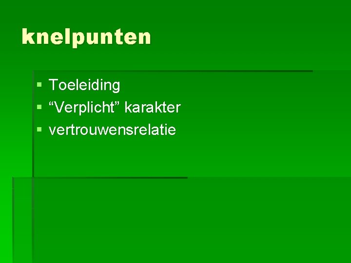 knelpunten § § § Toeleiding “Verplicht” karakter vertrouwensrelatie 