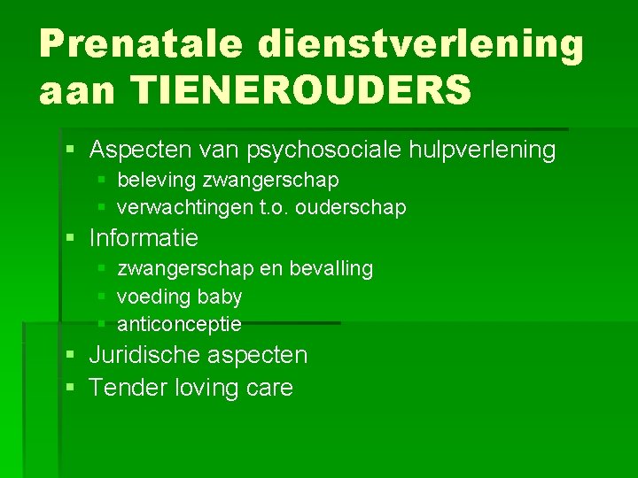 Prenatale dienstverlening aan TIENEROUDERS § Aspecten van psychosociale hulpverlening § beleving zwangerschap § verwachtingen