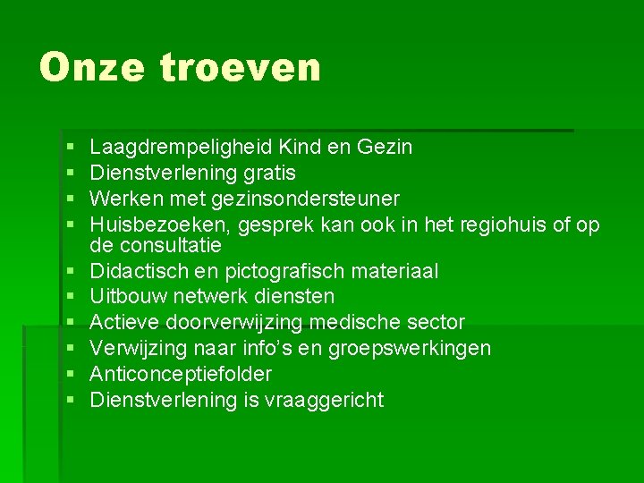 Onze troeven § § § § § Laagdrempeligheid Kind en Gezin Dienstverlening gratis Werken