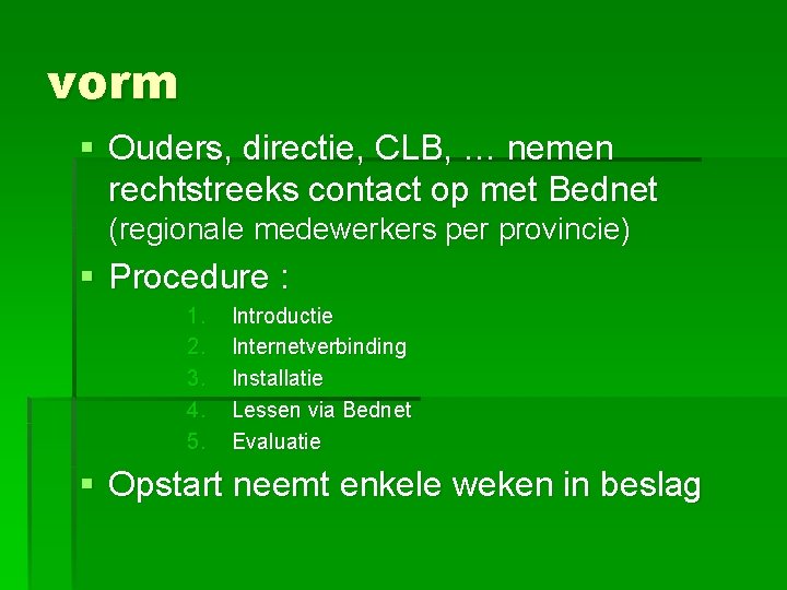 vorm § Ouders, directie, CLB, … nemen rechtstreeks contact op met Bednet (regionale medewerkers