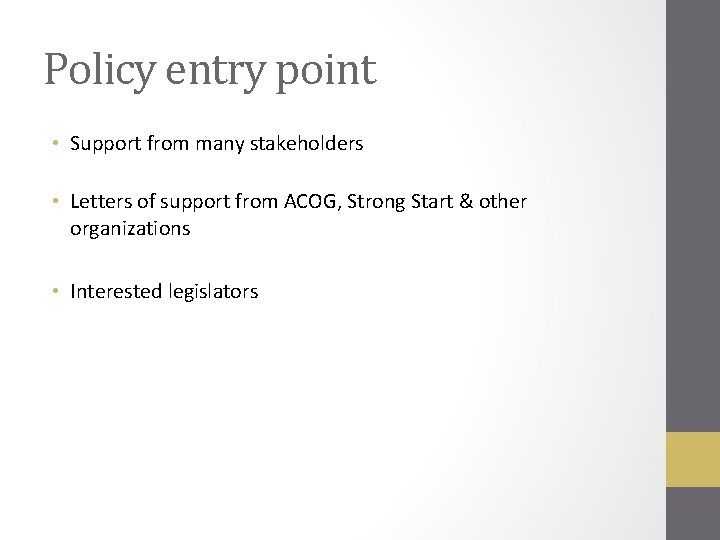 Policy entry point • Support from many stakeholders • Letters of support from ACOG, Policy entry point • Support from many stakeholders • Letters of support from ACOG,