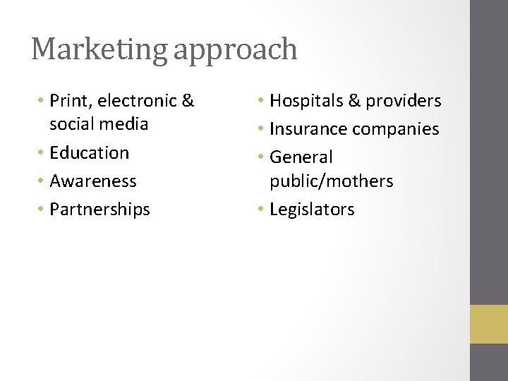 Marketing approach • Print, electronic & social media • Education • Awareness • Partnerships Marketing approach • Print, electronic & social media • Education • Awareness • Partnerships