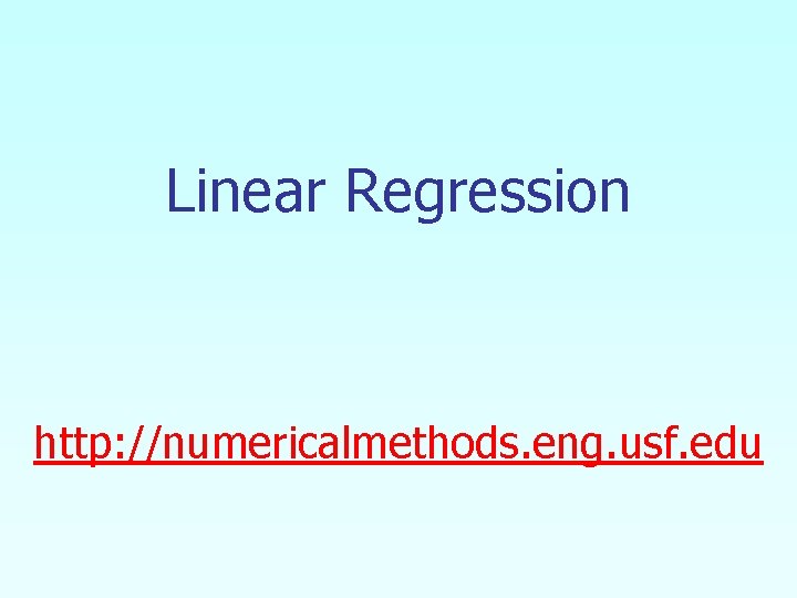 Linear Regression http: //numericalmethods. eng. usf. edu 