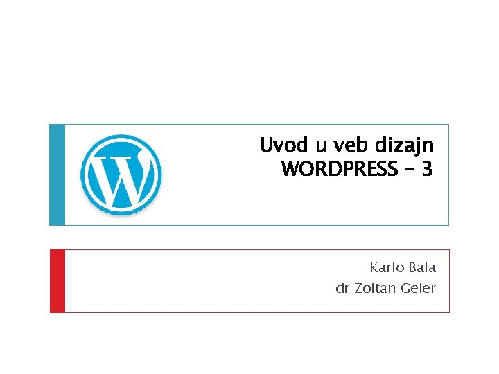 Uvod u veb dizajn WORDPRESS – 3 Karlo Bala dr Zoltan Geler 