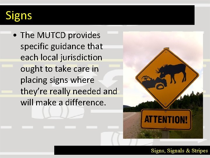 Signs • The MUTCD provides specific guidance that each local jurisdiction ought to take