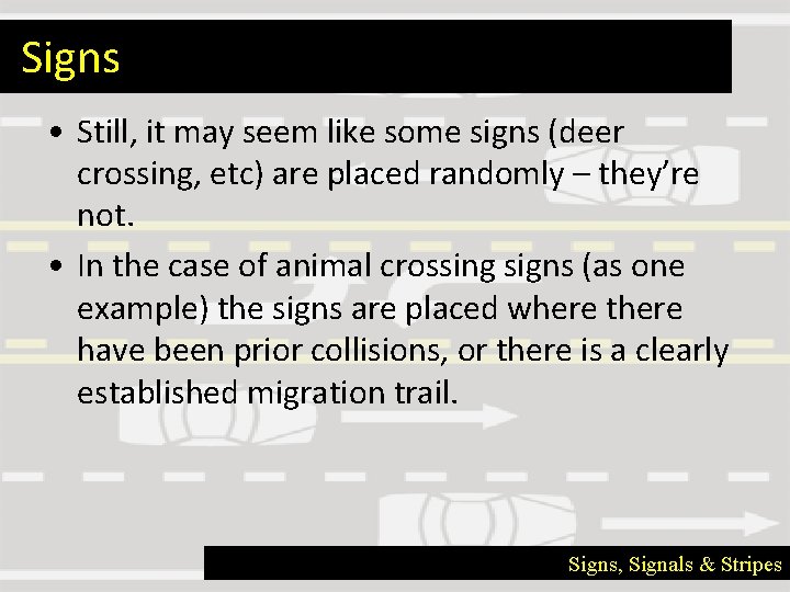 Signs • Still, it may seem like some signs (deer crossing, etc) are placed