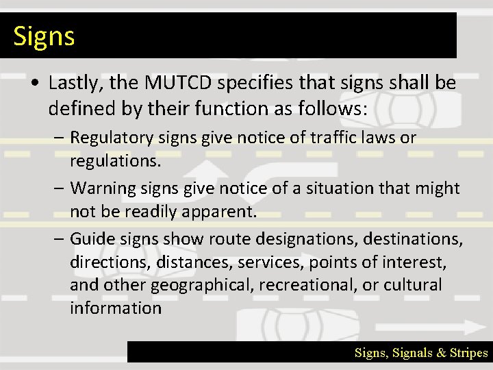 Signs • Lastly, the MUTCD specifies that signs shall be defined by their function