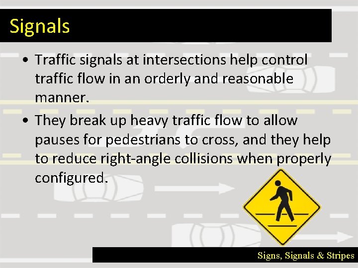 Signals • Traffic signals at intersections help control traffic flow in an orderly and