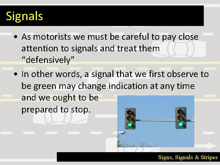 Signals • As motorists we must be careful to pay close attention to signals