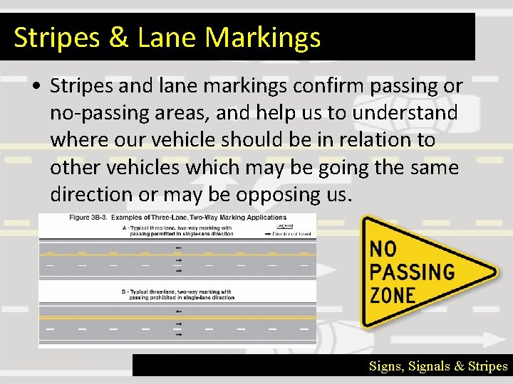 Stripes & Lane Markings • Stripes and lane markings confirm passing or no-passing areas,