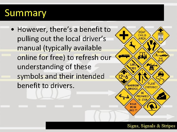 Summary • However, there’s a benefit to pulling out the local driver’s manual (typically