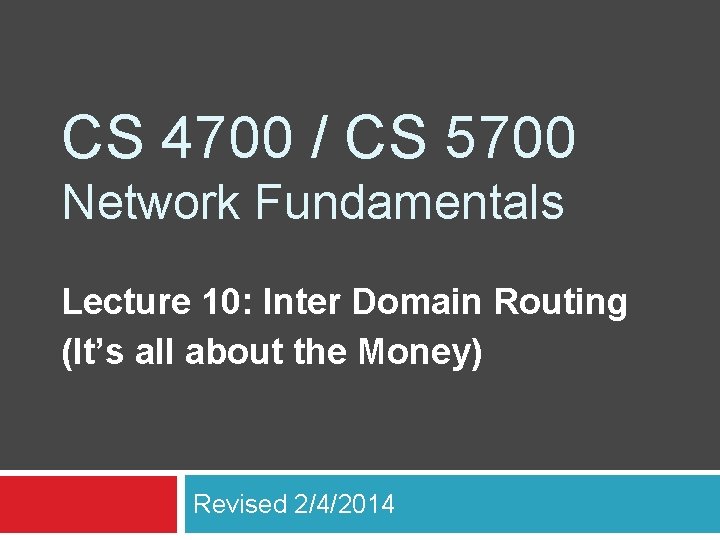 CS 4700 / CS 5700 Network Fundamentals Lecture 10: Inter Domain Routing (It’s all