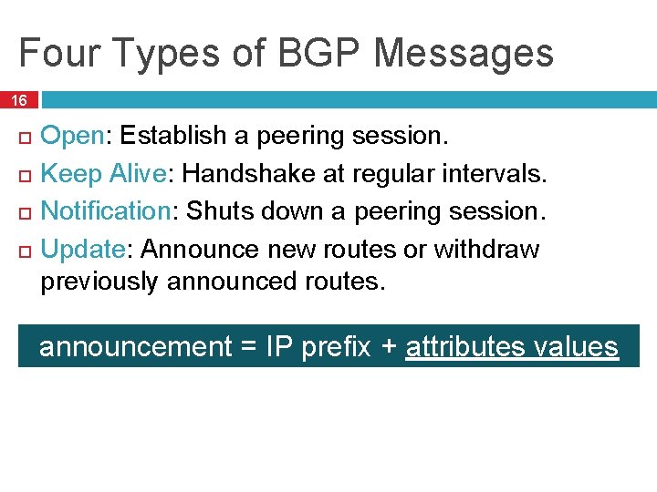 Four Types of BGP Messages 16 Open: Establish a peering session. Keep Alive: Handshake