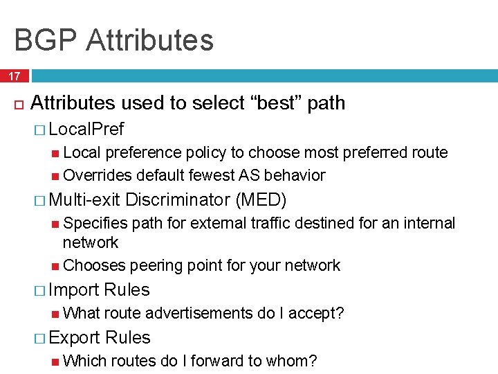 BGP Attributes 17 Attributes used to select “best” path � Local. Pref Local preference