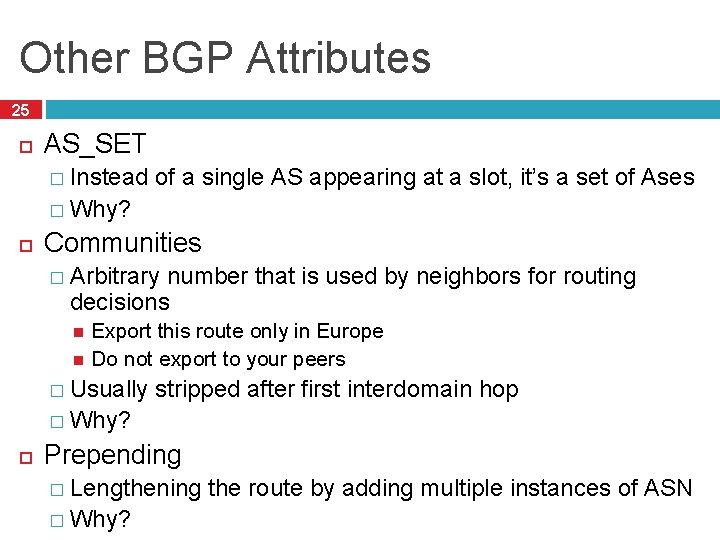 Other BGP Attributes 25 AS_SET � Instead of a single AS appearing at a