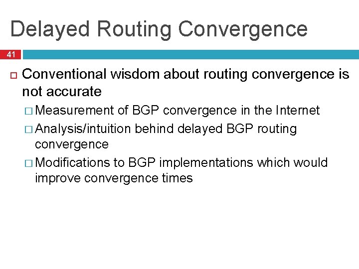 Delayed Routing Convergence 41 Conventional wisdom about routing convergence is not accurate � Measurement