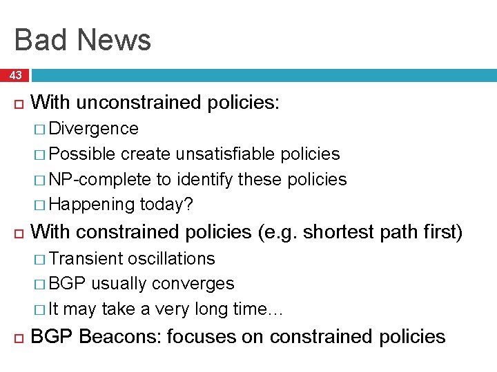 Bad News 43 With unconstrained policies: � Divergence � Possible create unsatisfiable policies �