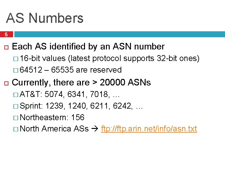 AS Numbers 5 Each AS identified by an ASN number � 16 -bit values