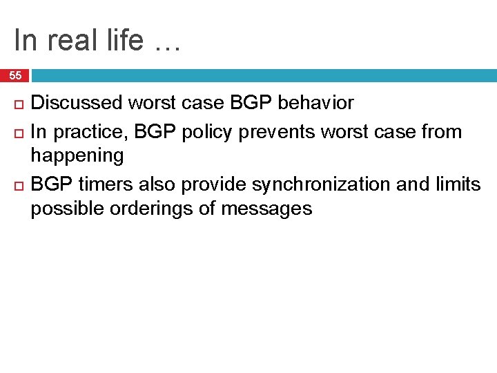 In real life … 55 Discussed worst case BGP behavior In practice, BGP policy
