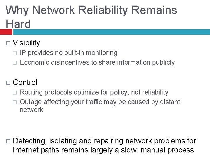 Why Network Reliability Remains Hard Visibility � � Control � � IP provides no