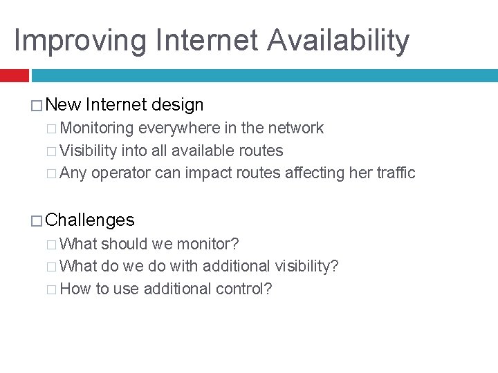 Improving Internet Availability � New Internet design � Monitoring everywhere in the network �
