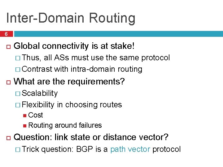 Inter-Domain Routing 6 Global connectivity is at stake! � Thus, all ASs must use