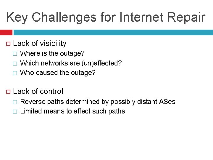 Key Challenges for Internet Repair Lack of visibility � � � Where is the