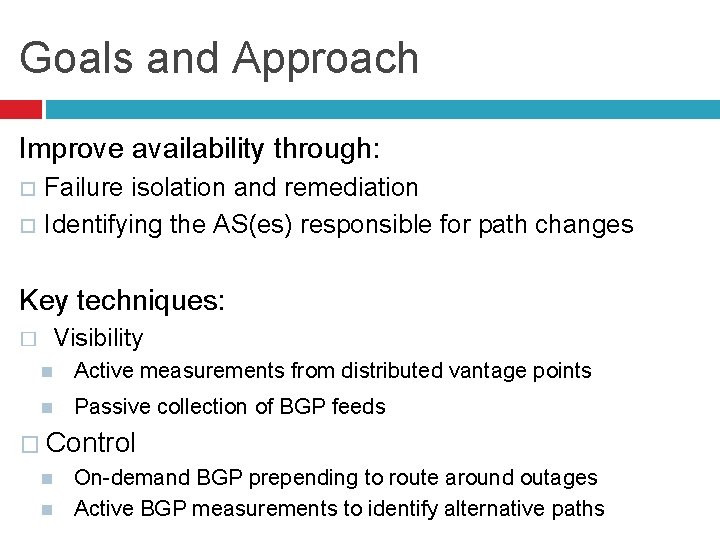 Goals and Approach Improve availability through: Failure isolation and remediation Identifying the AS(es) responsible