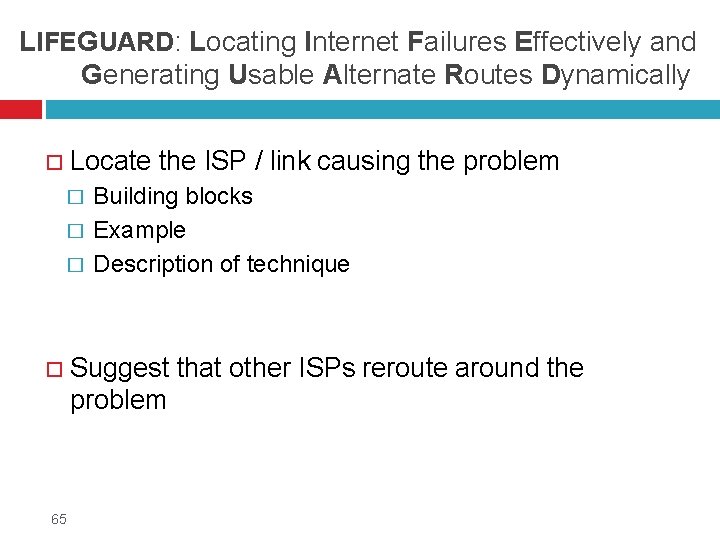 LIFEGUARD: Locating Internet Failures Effectively and Generating Usable Alternate Routes Dynamically Locate the ISP