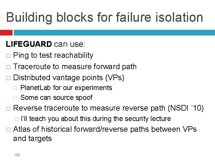 Building blocks for failure isolation LIFEGUARD can use: Ping to test reachability Traceroute to