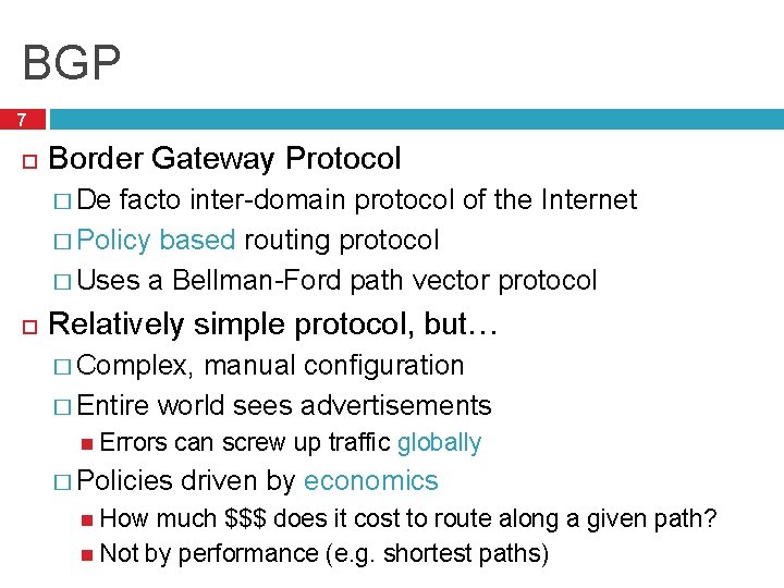 BGP 7 Border Gateway Protocol � De facto inter-domain protocol of the Internet �