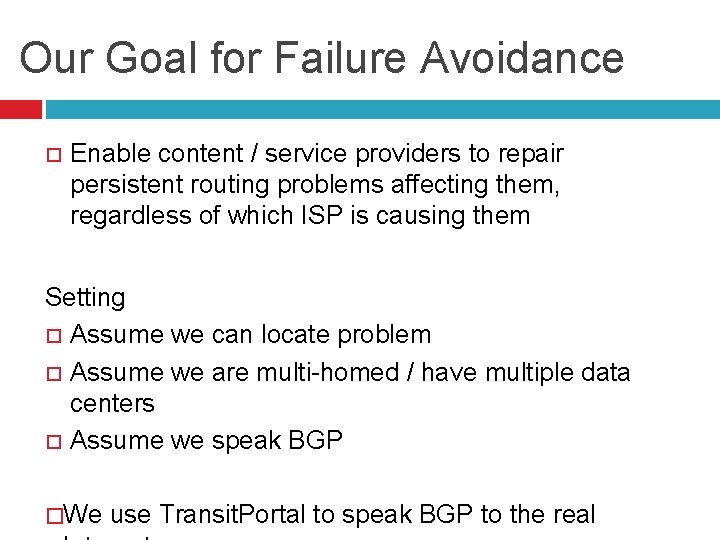 Our Goal for Failure Avoidance Enable content / service providers to repair persistent routing