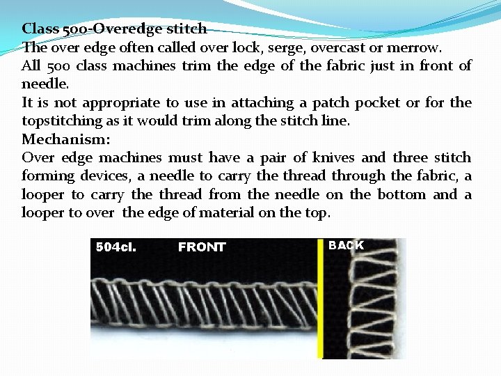 Class 500 -Overedge stitch The over edge often called over lock, serge, overcast or