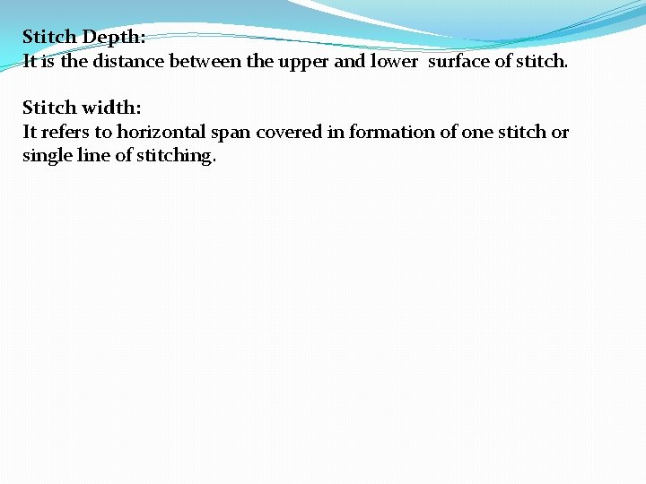 Stitch Depth: It is the distance between the upper and lower surface of stitch.