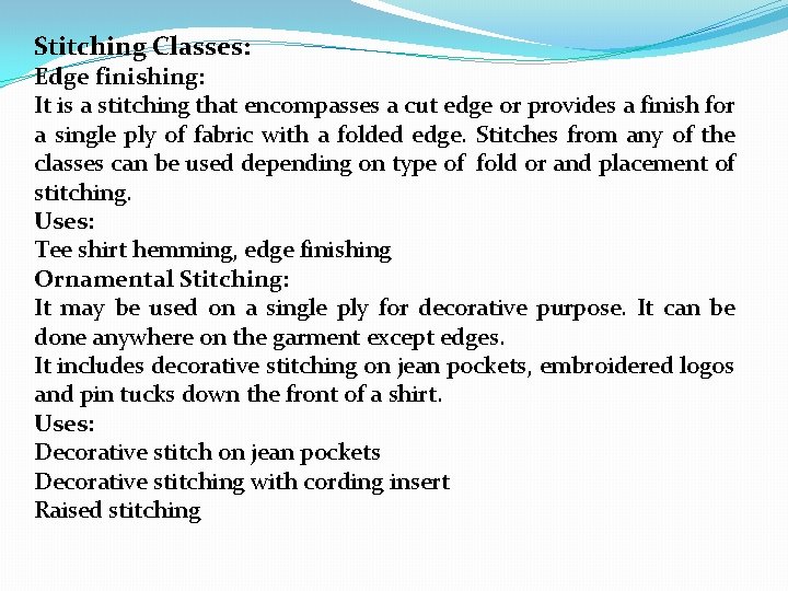 Stitching Classes: Edge finishing: It is a stitching that encompasses a cut edge or