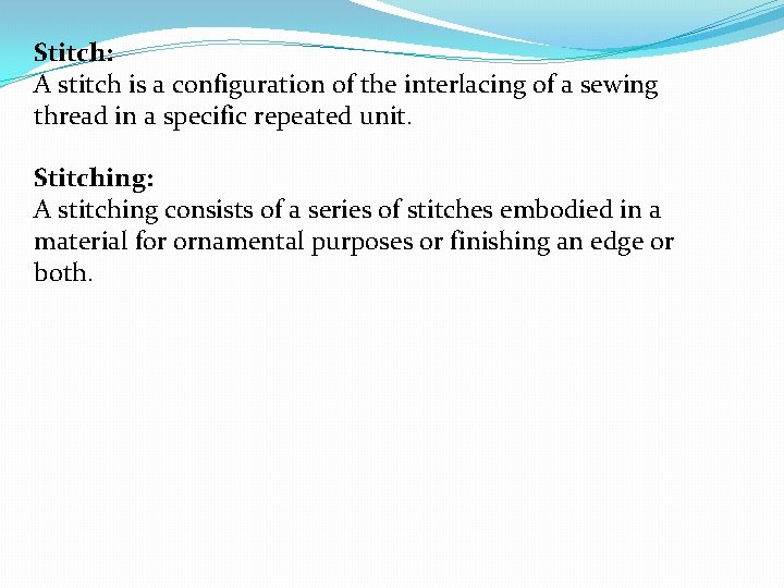 Stitch: A stitch is a configuration of the interlacing of a sewing thread in
