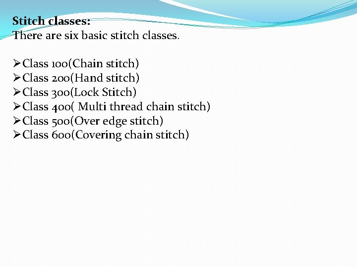 Stitch classes: There are six basic stitch classes. ØClass 100(Chain stitch) ØClass 200(Hand stitch)