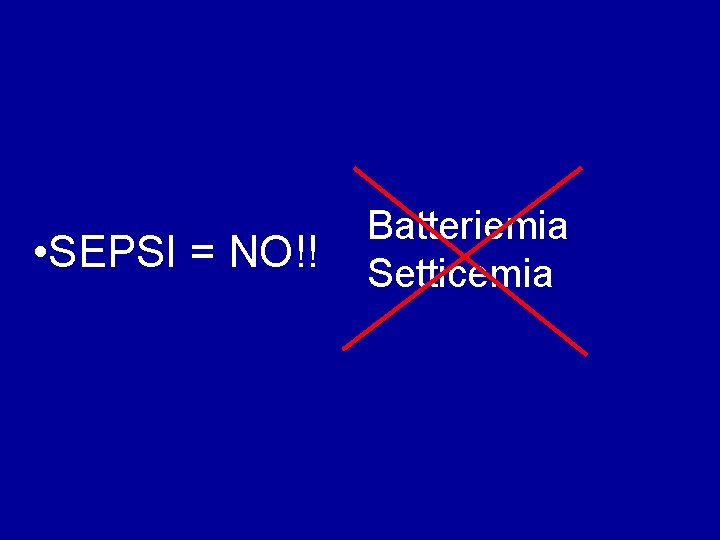  • SEPSI = NO!! Batteriemia Setticemia 