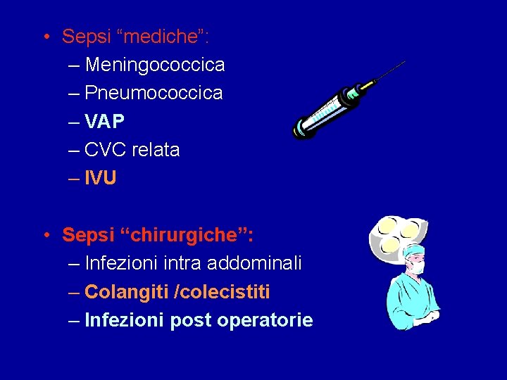  • Sepsi “mediche”: – Meningococcica – Pneumococcica – VAP – CVC relata –