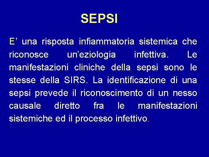 SEPSI E’ una risposta infiammatoria sistemica che riconosce un’eziologia infettiva. Le manifestazioni cliniche della